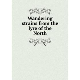 

Книга Wandering strains from the lyre of the North