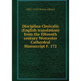 

Книга Disciplina Clericalis (English translation) from the fifteenth century Worcester Catherdral Manuscript F. 172. 1062-1110 Petrus Alfonsi
