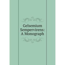 

Книга Gelsemium Sempervirens: A Monograph