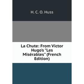 

Книга La Chute: From Victor Hugo's Les Misérables