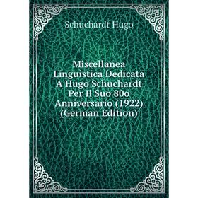 

Книга Miscellanea Linguistica Dedicata A Hugo Schuchardt Per Il Suo 80o Anniversario (1922)