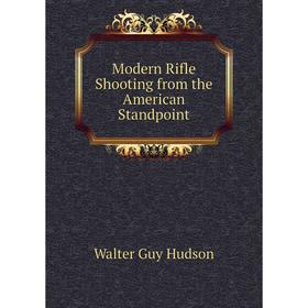 

Книга Modern Rifle Shooting from the American Standpoint