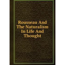 

Книга Rousseau And The Naturalism In Life And Thought