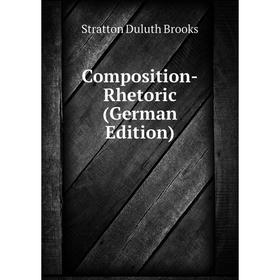 

Книга Composition-Rhetoric (German Edition). Stratton Duluth Brooks