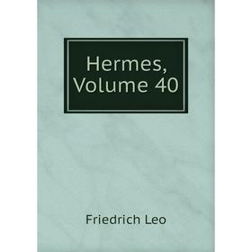 

Книга Hermes, Volume 40. Friedrich Leo