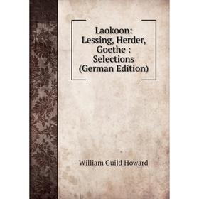 

Книга Laokoon: Lessing, Herder, Goethe: Selections