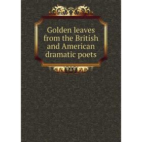 

Книга Golden leaves from the British and American dramatic poets