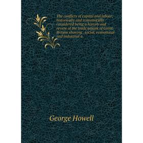 

Книга The conflicts of capital and labour, historically and economically considered being a history and review of the trade unions of Great Britain sh