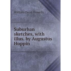 

Книга Suburban sketches, with illus. by Augustus Hoppin. William Dean Howells