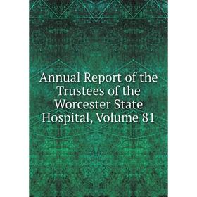 

Книга Annual Report of the Trustees of the Worcester State Hospital, Volume 81