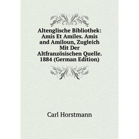

Книга Altenglische Bibliothek: Amis Et Amiles. Amis and Amiloun, Zugleich Mit Der Altfranzösischen Quelle. 1884 (German Edition). Carl Horstmann