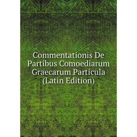 

Книга Commentationis De Partibus Comoediarum Graecarum Particula (Latin Edition)