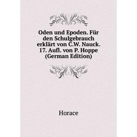 

Книга Oden und Epoden Für den Schulgebrauch erklärt von CW Nauck 17 Aufl von P Hoppe