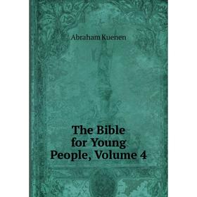 

Книга The Bible for Young People, Volume 4. Abraham Kuenen