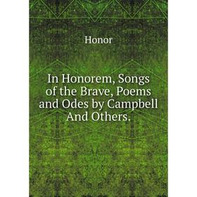 

Книга In Honorem, Songs of the Brave, Poems and Odes by Campbell And Others.. Honor