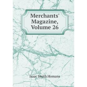 

Книга Merchants' Magazine, Volume 26