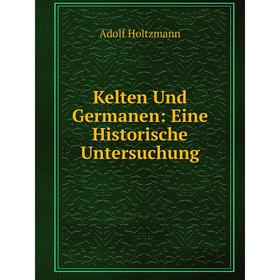 

Книга Kelten Und Germanen: Eine Historische Untersuchung