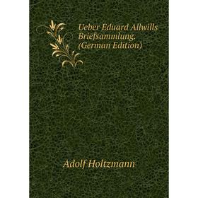 

Книга Ueber Eduard Allwills Briefsammlung. (German Edition). Adolf Holtzmann