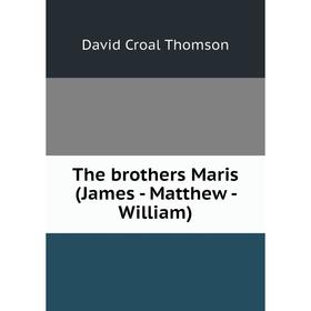 

Книга The brothers Maris (James - Matthew - William). David Croal Thomson