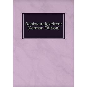 

Книга Denkwurdigkeiten; (German Edition)