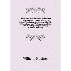 

Книга Einheit Und Mehrheit Der Verbrechen: Der Grundsatz Quot Crimina Tot Poenae Im Deutschen Reichsrecht. Die Behandlung Von Verbrechenseinheit Und.