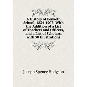 

Книга A History of Penketh School, 1834-1907: With the Addition of a List of Teachers and Officers, and a List of Scholars. with 30 Illustrations
