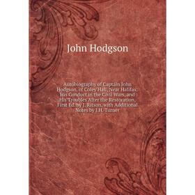 

Книга Autobiography of Captain John Hodgson, of Coley Hall, Near Halifax: His Conduct in the Civil Wars