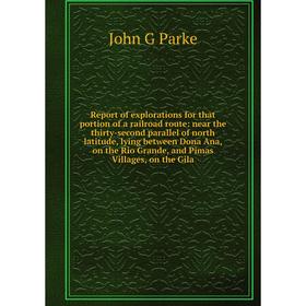 

Книга Report of explorations for that portion of a railroad route: near the thirty-second parallel of north latitude, lying between Dona Ana, on the R