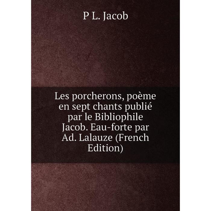 фото Книга les porcherons, poème en sept chants publié par le bibliophile jacob eau-forte par ad lalauze nobel press