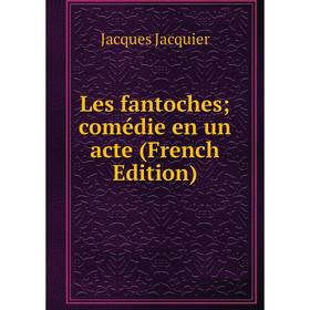 

Книга Les fantoches; comédie en un acte