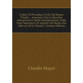 

Книга Codice Di Procedura Civile Del Regno D'italia.: Annotato Con Le Massime Interpretative Della Giurisprudenza Delle Corti Supreme E Di Appello Del