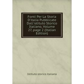 

Книга Fonti Per La Storia D'italia Pubblicate Dall'istituto Storico Italiano, Volume 27, page 2 (Italian Edition). Istituto storico italiano