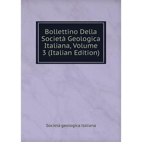 

Книга Bollettino Della Società Geologica Italiana, Volume 3 (Italian Edition). Società geologica italiana