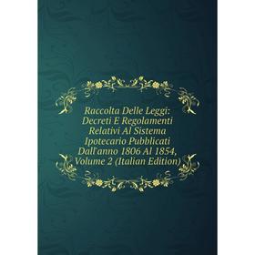 

Книга Raccolta Delle Leggi: Decreti E Regolamenti Relativi Al Sistema Ipotecario Pubblicati Dall'anno 1806 Al 1854, Volume 2 (Italian Edition)