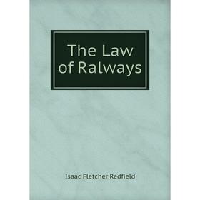 

Книга The Law of Ralways. Isaac Fletcher Redfield