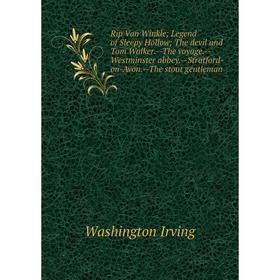 

Книга Rip Van Winkle; Legend of Sleepy Hollow; The devil and Tom Walker.--The voyage.--Westminster abbey.--Stratford-on-Avon.--The stout gentleman