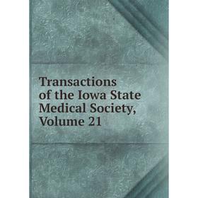 

Книга Transactions of the Iowa State Medical Society, Volume 21