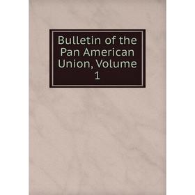 

Книга Bulletin of the Pan American Union, Volume 1