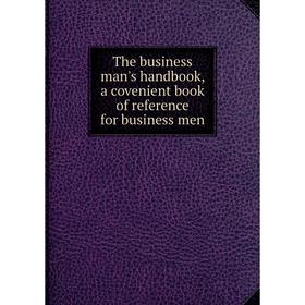 

Книга The business man's handbook, a covenient book of reference for business men