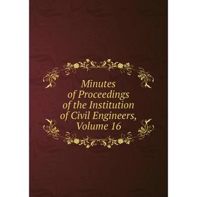 

Книга Minutes of Proceedings of the Institution of Civil Engineers, Volume 16