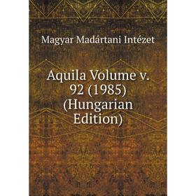 

Книга Aquila Volume v. 92 (1985) (Hungarian Edition). Magyar Madártani Intézet