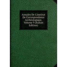 

Книга Annales De L'institut De Correspondance Archéologique, Volume 9 (Italian Edition)