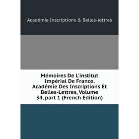 

Книга Mémoires De L'institut Impérial De France, Académie Des Inscriptions Et Belles-Lettres, Volume 34, part 1