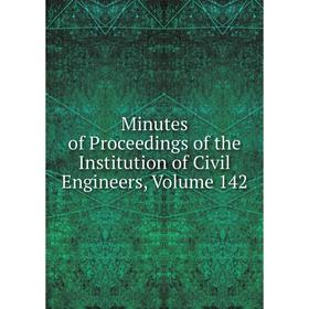 

Книга Minutes of Proceedings of the Institution of Civil Engineers, Volume 142