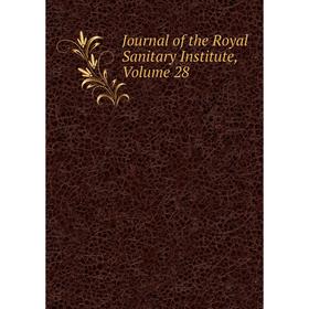 

Книга Journal of the Royal Sanitary Institute, Volume 28