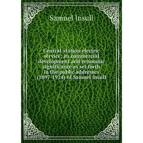 

Книга Central-station electric service; its commercial development and economic significance as set forth in the public addresses (1897-1914)