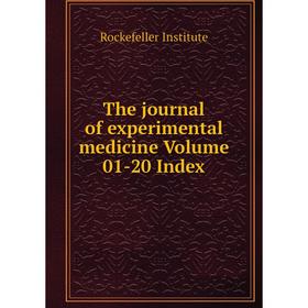 

Книга The journal of experimental medicine Volume 01-20 Index. Rockefeller Institute