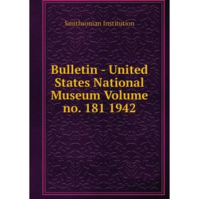 

Книга Bulletin - United States National Museum Volume no. 181 1942. Smithsonian Institution
