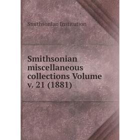 

Книга Smithsonian miscellaneous collections Volume v. 21 (1881). Smithsonian Institution