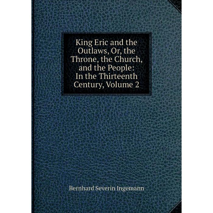 фото Книга king eric and the outlaws or the throne, the church, and the people: in the thirteenth century, volume 2 nobel press